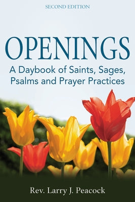 Openings (2nd Edition): A Daybook of Saints, Sages, Psalms and Prayer Practices by Peacock, Larry J.