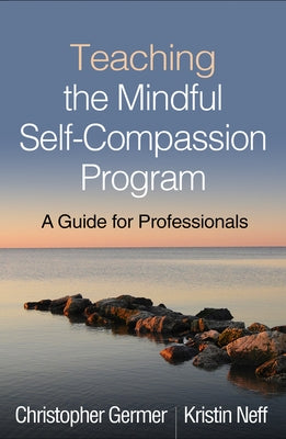 Teaching the Mindful Self-Compassion Program: A Guide for Professionals Paperback Guilford Publications