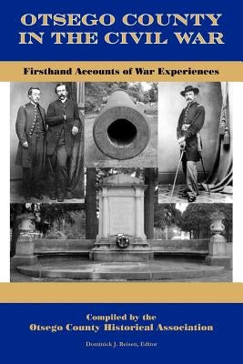 Otsego County in the Civil War: Firsthand Accounts of War Experiences Paperback Square Circle Press LLC
