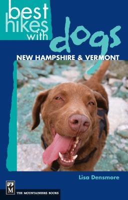 Best Hikes with Dogs New Hampshire and Vermont by Densmore, Lisa