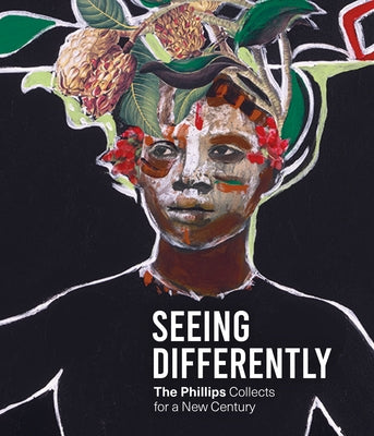 Seeing Differently: The Phillips Collects for a New Century by Driskell, David C.