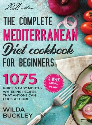 The Complete Mediterranean Diet Cookbook for Beginners by Buckley, Wilda