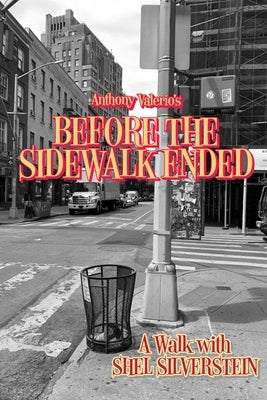 Before the Sidewalk Ended: A Walk with Shel Silverstein by Barry, Dave