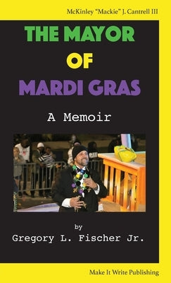 The Mayor of Mardi Gras: A Memoir by Fischer, Gregory L.