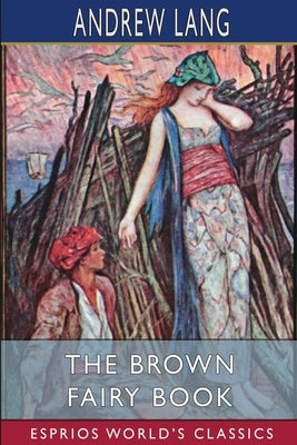 The Brown Fairy Book (Esprios Classics) by Lang, Andrew