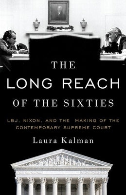 The Long Reach of the Sixties: Lbj, Nixon, and the Making of the Contemporary Supreme Court Paperback Oxford University Press, USA