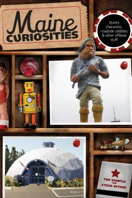 Maine Curiosities: Quirky Characters, Roadside Oddities, and Other Offbeat Stuff Paperback Globe Pequot Press
