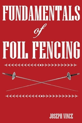 Fundamentals of Foil Fencing by Vince, Joseph