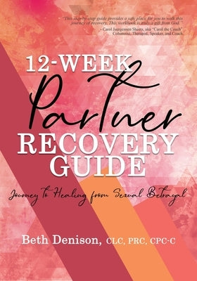 12-Week Partner Recovery Workbook by Denison, Beth