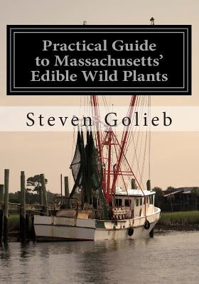 Practical Guide to Massachusetts' Edible Wild Plants Paperback Createspace Independent Publishing Platform