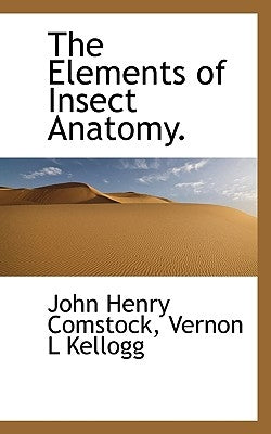 The Elements of Insect Anatomy. by Comstock, John Henry