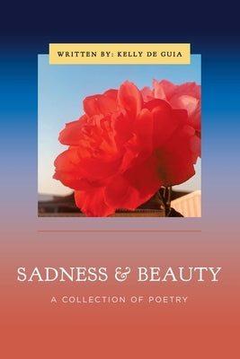 Sadness & Beauty: A Collection of Poetry Paperback Xlibris Au