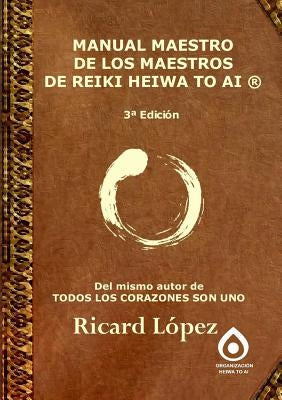 Manual Maestro de Los Maestros de Reiki Heiwa to AI (R) by López, Ricard