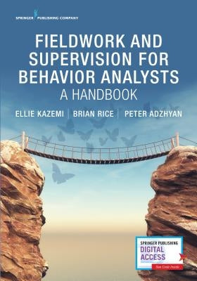 Fieldwork and Supervision for Behavior Analysts: A Handbook by Kazemi, Ellie