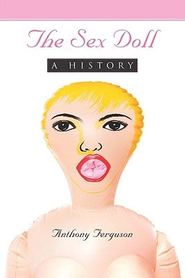 The Sex Doll: A History Paperback McFarland and Company, Inc.