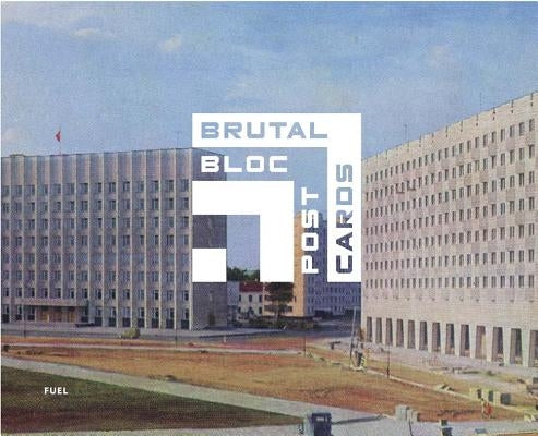 Brutal Bloc Postcards: Soviet Era Postcards from the Eastern Bloc by Murray, Damon