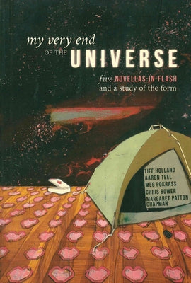My Very End of the Universe: Five Novellas-In-Flash and a Study of the Form Paperback Rose Metal Press