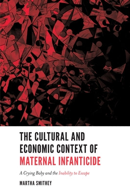 The Cultural and Economic Context of Maternal Infanticide: A Crying Baby and the Inability to Escape Paperback Emerald Publishing Limited
