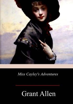 Miss Cayley's Adventures Paperback Createspace Independent Publishing Platform
