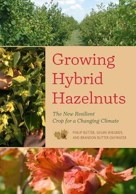 Growing Hybrid Hazelnuts: The New Resilient Crop for a Changing Climate Paperback Chelsea Green Publishing Company