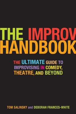 The Improv Handbook: The Ultimate Guide to Improvising in Comedy, Theatre, and Beyond Paperback Bloomsbury Publishing PLC