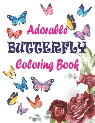 Adorable Butterfly Coloring Book: Adult Coloring Book Featuring Adorable Stress Relief Mandala Design and Butterflies Paperback Independently Published