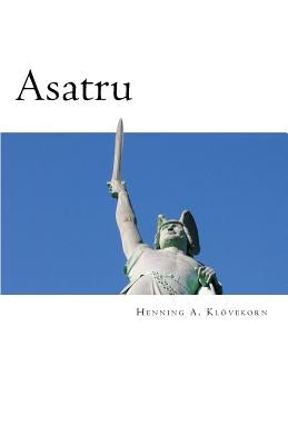 Asatru: The Great Nordic Indigenous Religion of Europe Paperback Createspace Independent Publishing Platform