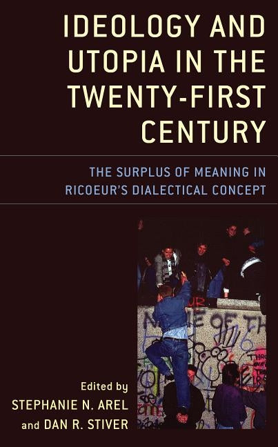 Ideology and Utopia in the Twenty-First Century: The Surplus of Meaning in Ricoeur's Dialectical Concept Paperback Lexington Books