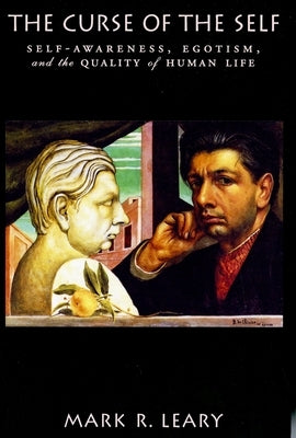 The Curse of the Self: Self-Awareness, Egotism, and the Quality of Human Life Paperback Oxford University Press, USA