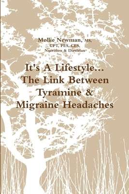 It's A Lifestyle...The Link Between Tyramine & Migraine Headaches by Newman, Mollie