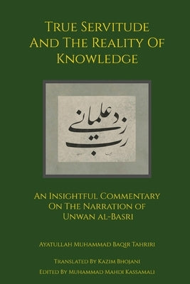 True Servitude and the Reality of Knowledge by Tahriri, Ayatullah Muhammad Baqir