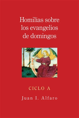 Homilias Sobre los Evangelios de Domingos, Ciclo A = Homilies on the Gospels of Sunday, Cycle a by Alfaro, Juan I.