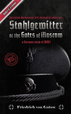 Stahlgewitter at the gates of Moscow Waffen SS in Combat a German view of WW2: Operation Barbarossa 1941 through German eyes Paperback Independently Published