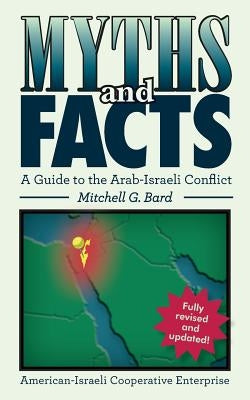 Myths and Facts: A Guide to the Arab-Israeli Conflict Paperback Createspace Independent Publishing Platform