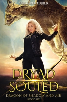 Dryad Souled: Dragon of Shadow and Air Book 6 by Mountifield, Jess