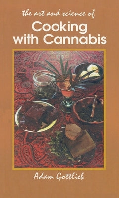 Cooking with Cannabis: The Most Effective Methods of Preparing Food and Drink with Marijuana, Hashish, and Hash Oil Third E Paperback Ronin Publishing (CA)