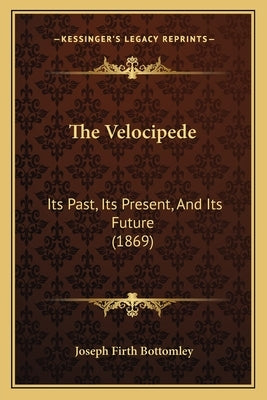 Paperback of The Velocipede: Its Past, Its Present, and Its Future by Kessinger Publishing, showing the book cover with title and author.