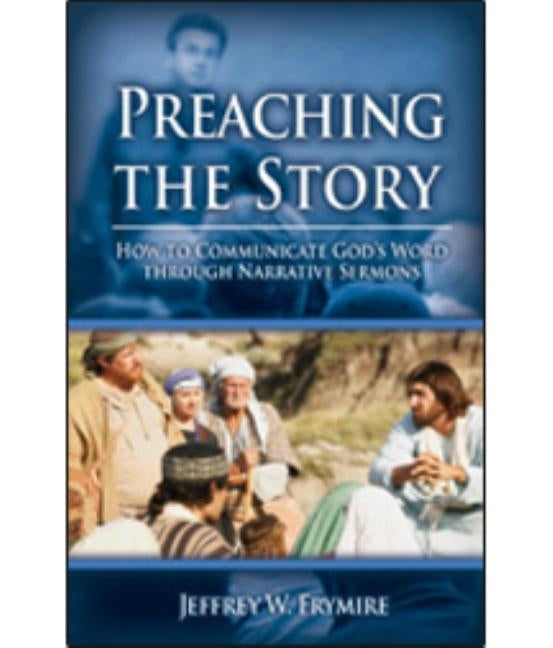 Preaching the Story: How to Communicate God's Word Through Narrative Sermons Warner Press