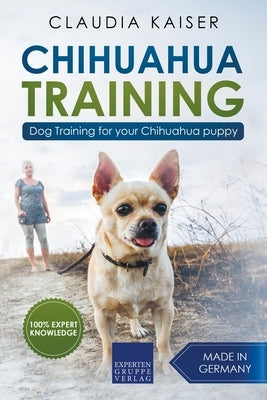 Chihuahua Training: Dog Training for Your Chihuahua Puppy by Kaiser, Claudia