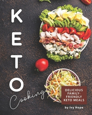 Keto Cooking: Delicious Family-Friendly Keto Meals Paperback Independently Published