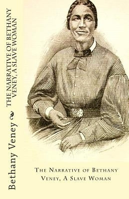 The Narrative of Bethany Veney, A Slave Woman Paperback Createspace Independent Publishing Platform