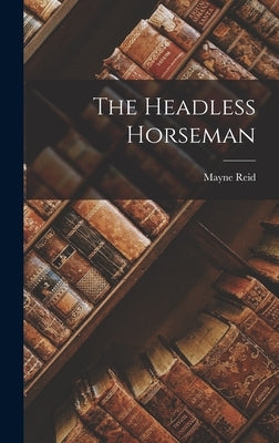 The Headless Horseman by Reid, Mayne