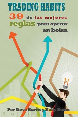 Trading Habits: 39 de Las Mejores Reglas Para Operar En Bolsa by Burns, Holly