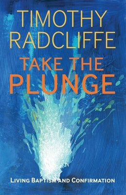 Take the Plunge: Living Baptism and Confirmation Paperback Bloomsbury Publishing PLC