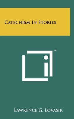 Catechism In Stories by Lovasik, Lawrence G.