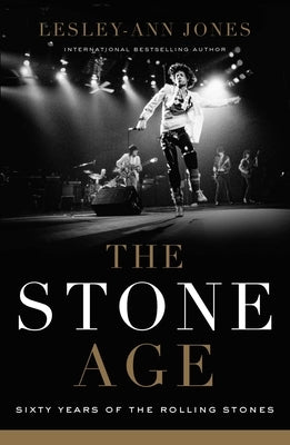 The Stone Age: Sixty Years of the Rolling Stones by Jones, Lesley-Ann