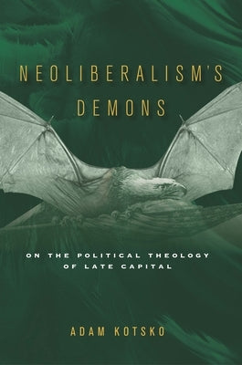 Neoliberalism's Demons: On the Political Theology of Late Capital Paperback Stanford University Press