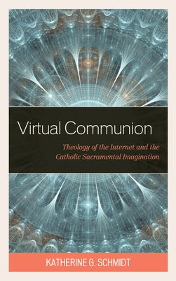 Virtual Communion: Theology of the Internet and the Catholic Sacramental Imagination Paperback Fortress Academic