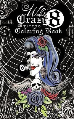 Web's Crazy 8 Tattoo Coloring Book: Cool Tattoo Coloring Book by Barela Pontious, Renee' Alina