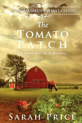 The Tomato Patch: An Amish Novella on Morality Paperback Createspace Independent Publishing Platform